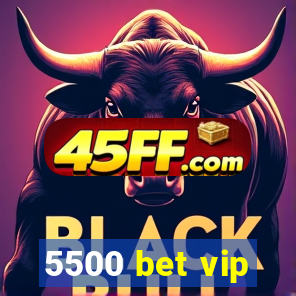 5500 bet vip